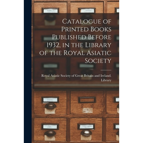 Catalogue of Printed Books Published Before 1932, in the Library of the Royal Asiatic Society (Paperback)