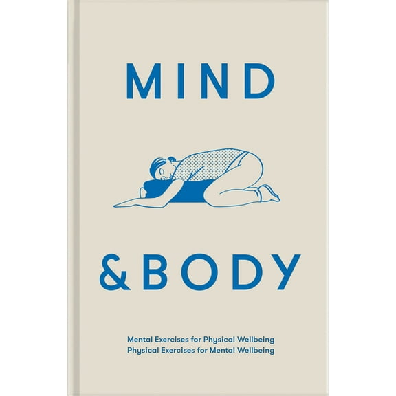 Mind & Body: Mental Exercises for Physical Wellbeing; Physical Exercises for Mental Wellbeing, (Hardcover)
