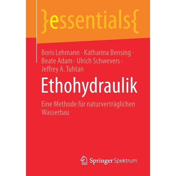 Essentials Ethohydraulik: Eine Methode Für Naturverträglichen Wasserbau, (Paperback)