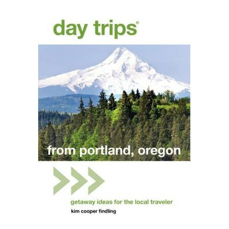 Day Trips(r) from Portland, Oregon : Getaway Ideas for the Local Traveler -
