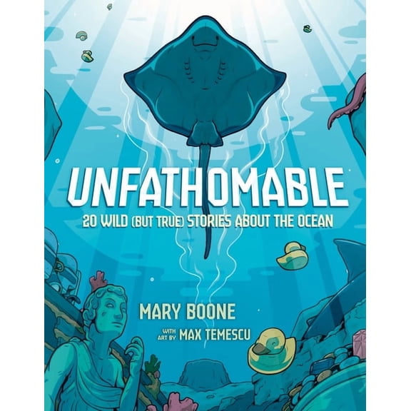 Unfathomable: 20 Wild (But True) Stories about the Ocean, (Hardcover)