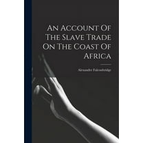 An Account Of The Slave Trade On The Coast Of Africa (Paperback)