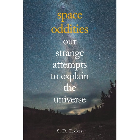 Space Oddities : Our Strange Attempts to Explain the Universe (Paperback)