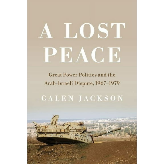 Cornell Studies in Security Affairs A Lost Peace: Great Power Politics and the Arab-Israeli Dispute, 1967-1979, (Hardcover)