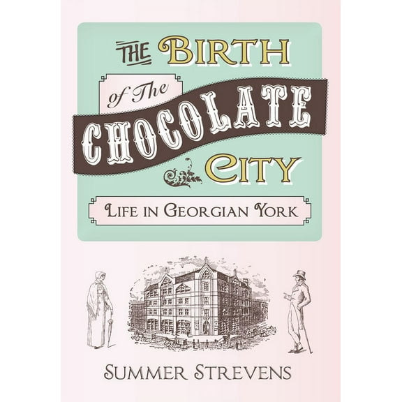 The Birth Of The Chocolate City : Life In Georgian York (Paperback)