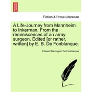 A Life-Journey from Mannheim to Inkerman. from the Reminiscences of an Army Surgeon. Edited [Or Rather, Written] by E. B. de Fonblanque.