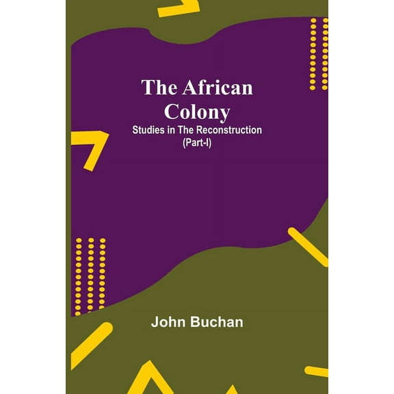 The African Colony: Studies In The Reconstruction (Part-I), (Paperback)