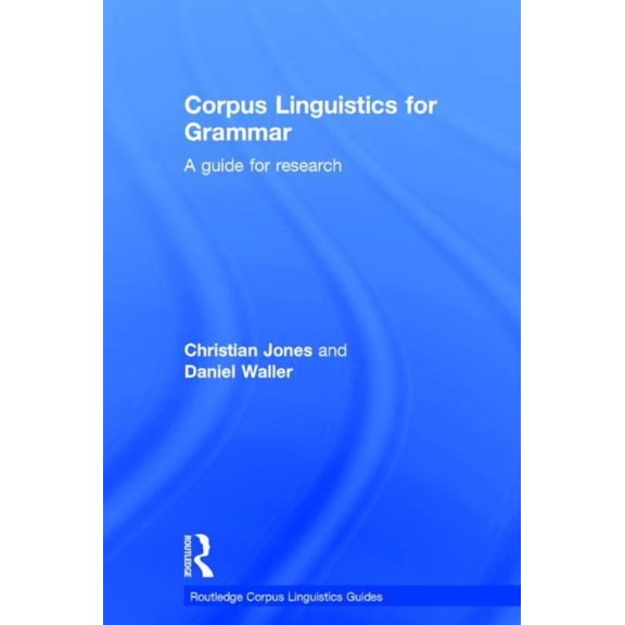 Routledge Corpus Linguistics Guides Corpus Linguistics for Grammar: A Guide for Research, (Hardcover)
