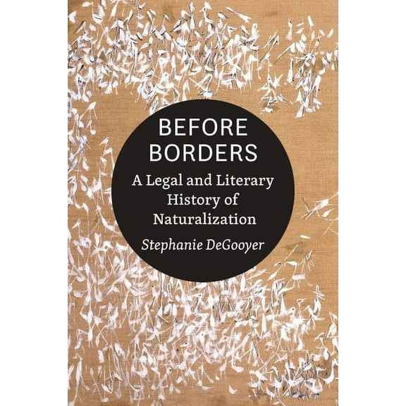 Before Borders: A Legal and Literary History of Naturalization (Hardcover)
