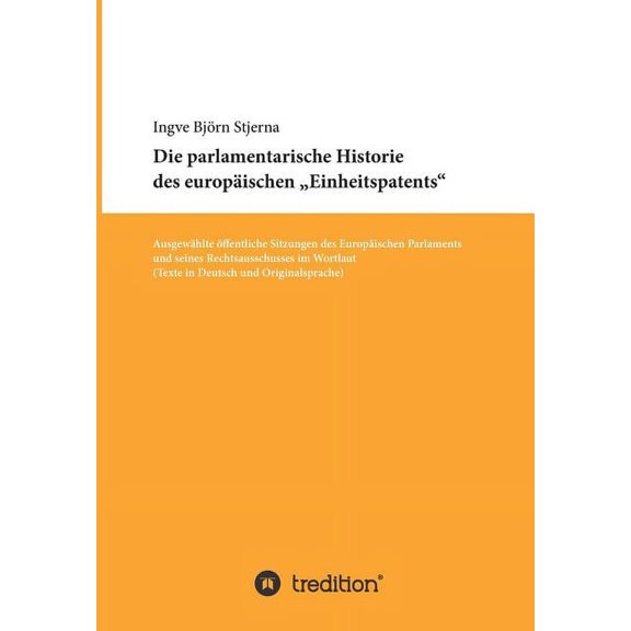 Die parlamentarische Historie des europäischen Einheitspatents (Paperback)