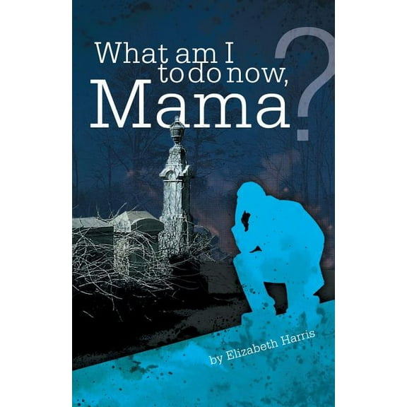 What Am I to Do Now, Mama?