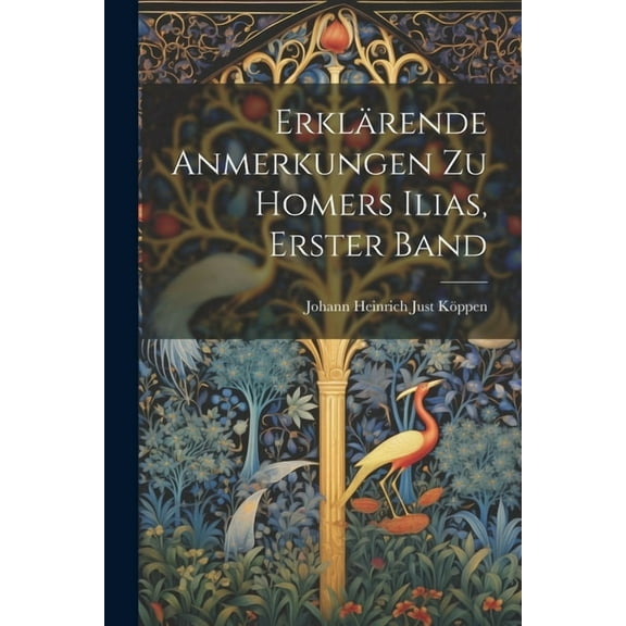 Erklärende Anmerkungen Zu Homers Ilias, Erster Band (Paperback)