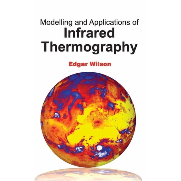 Modelling and Applications of Infrared Thermography, (Hardcover)