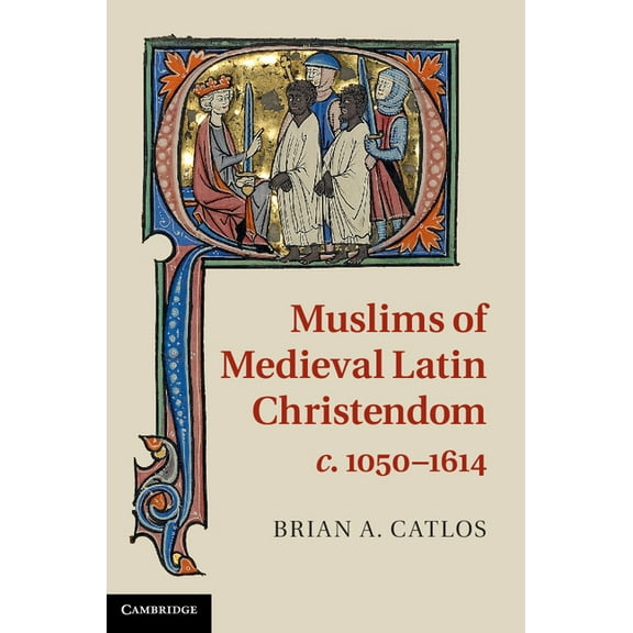 Muslims of Medieval Latin Christendom, c.1050-1614, (Hardcover)
