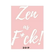 Zen as F*ck! 2019: Diary/Planner (Large Week to View Agenda Book from January to December with Funny Quote on Pastel Pink Cover)