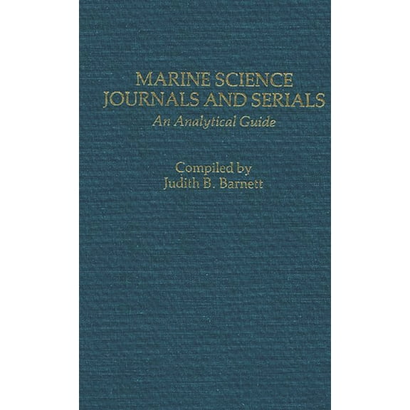 Annotated Bibliographies of Serials: A S Marine Science Journals and Serials: An Analytical Guide, (Hardcover)