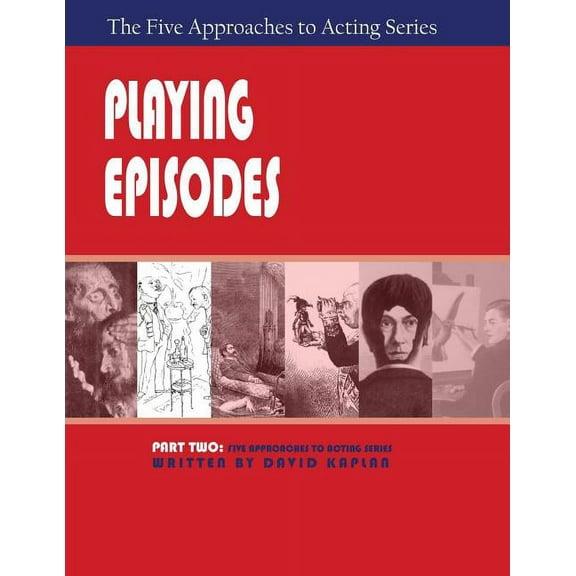Playing Episodes, Part Two of The Five Approaches of Acting Series, (Paperback)