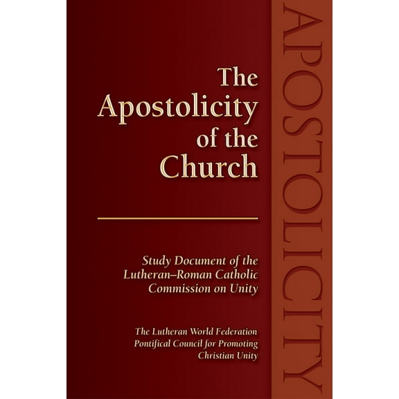 The Apostolicity of the Church: Study Document of the Lutheran-Roman Catholic Commission on Unity, (Paperback)