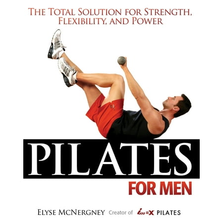 Pilates For Men : The Total Solution for Strength, Flexibility, and (Best Yoga For Strength And Flexibility)