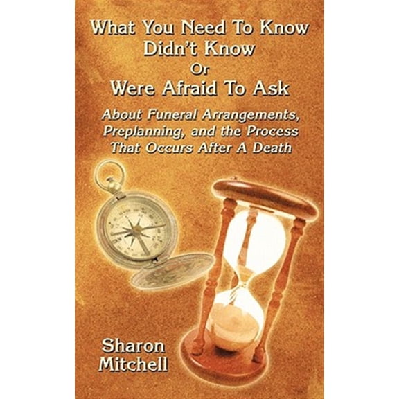 Pre-Owned What You Need to Know Didn't Know or Were Afraid to Ask : About Funeral Arrangements, Preplanning, and the Process That Occurs After a Death