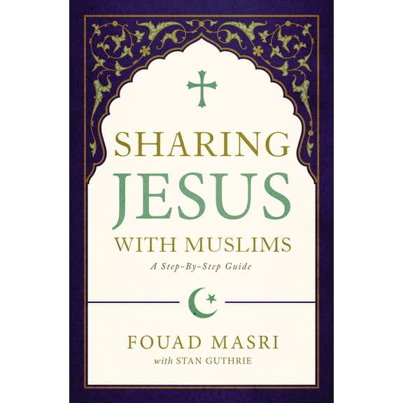 Sharing Jesus with Muslims: A Step-By-Step Guide, (Paperback)