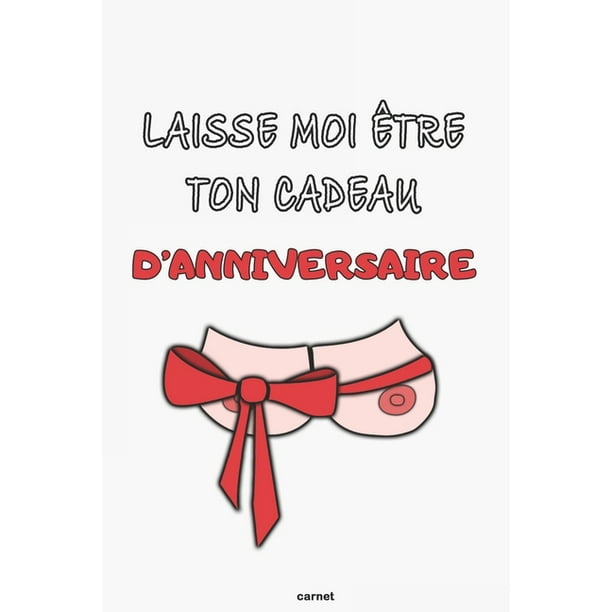 Laisse Moi Etre Ton Cadeau D Anniversaire Carnet Cadeau D Anniversaire Drole Coquin Sexy Et Original Cadeau Pour Pour Elle Femme Copine Couple Amoureux Carnet De Notes Ligne Paperback Walmart Com Laisse Moi Etre Ton Cadeau D Anniversaire Carnet Cadeau D Anniversaire Drole Coquin Sexy Et Original Cadeau Pour Pour Elle Femme Copine Couple Amoureux Carnet De Notes Ligne Paperback Walmart Com