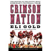 Crimson Nation : The Shaping of the South's Most Dominant Football Team (Hardcover) 9781401601904