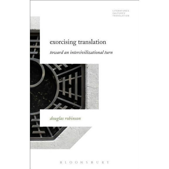 Literatures, Cultures, Translation Exorcising Translation: Towards an Intercivilizational Turn, (Paperback)