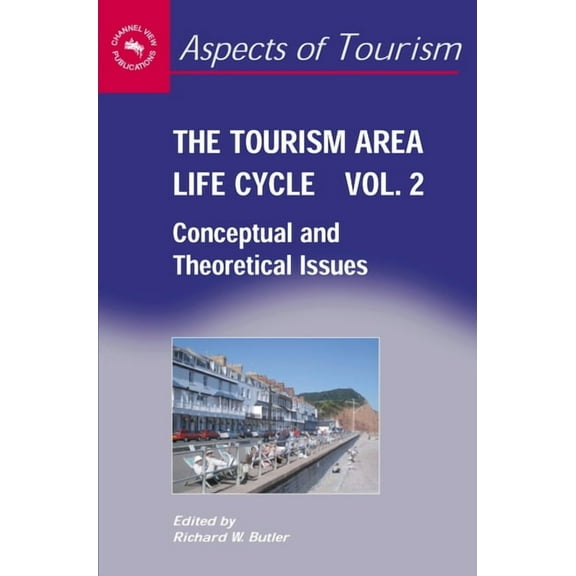 Aspects of Tourism The Tourism Area Life Cycle, Vol.2: Conceptual and Theoretical Issues, Book 29, (Paperback)