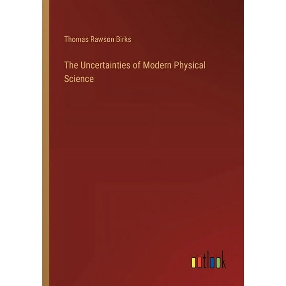 The Uncertainties of Modern Physical Science (Paperback)