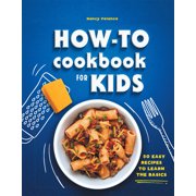 How-To Cookbook for Kids: 50 Easy Recipes to Learn the Basics, (Hardcover)