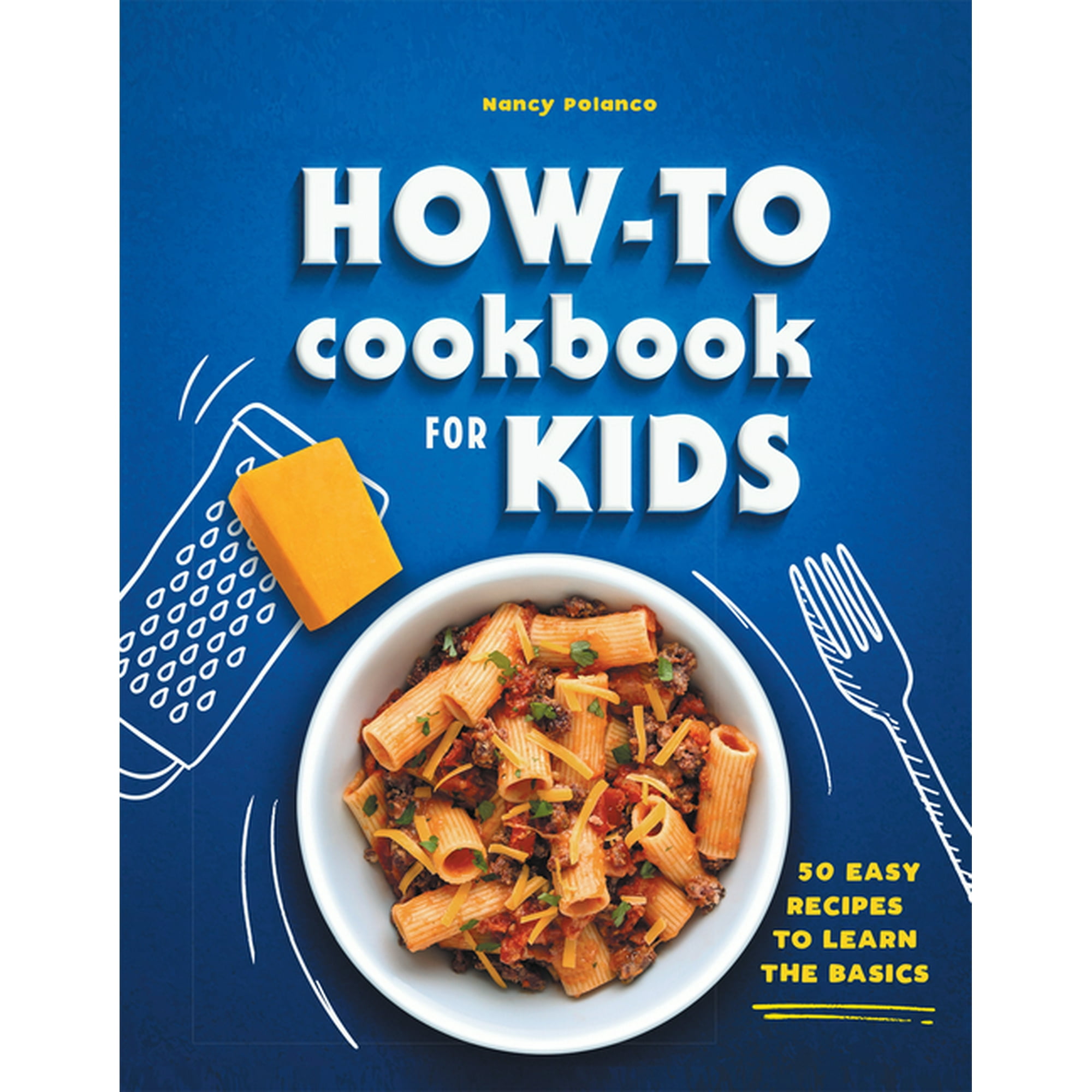 How-To Cookbook for Kids: 50 Easy Recipes to Learn the Basics, (Hardcover)