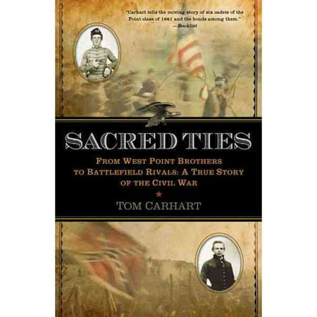 Sacred Ties: From West Point Brothers to Battlefield Rivals: A True Story of the Civil War