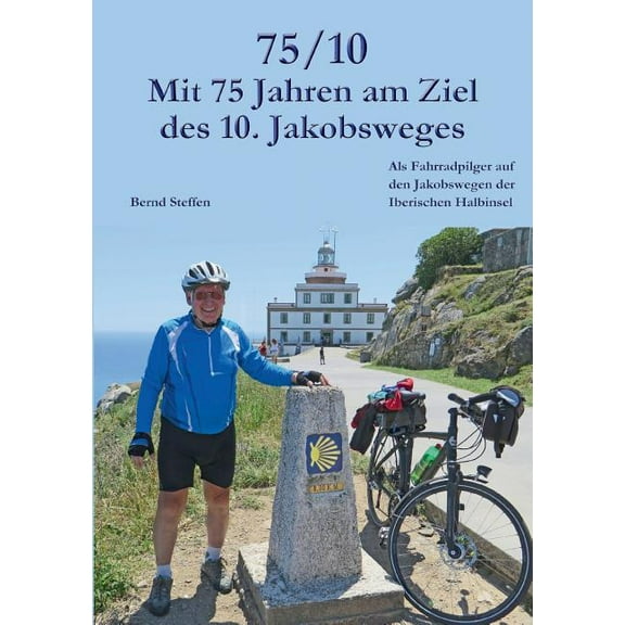 75/10 - Mit 75 Jahren am Ziel des 10. Jakobsweges: Als Fahrradpilger auf den Jakobswegen der Iberischen Halbinsel, (Paperback)