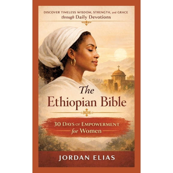The Ethiopian Bible: 30 Days of Empowerment for women: Discover Timeless Wisdom, Strength, and Grace through Daily Devot, (Paperback)