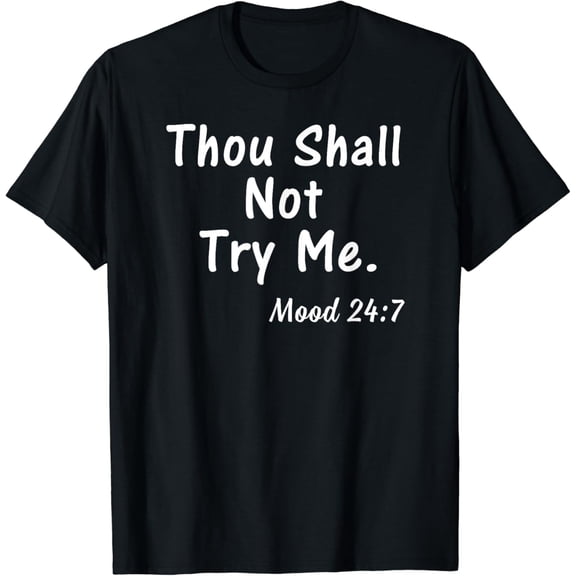 Thou Shall Not Try Me Mood 24:7 Shirt Gift for Women Men Black Small