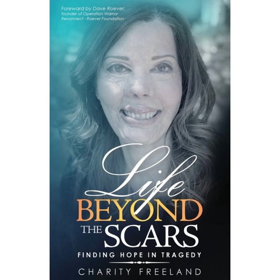 Life Beyond the Scars: Finding Hope in Tragedy, (Paperback)