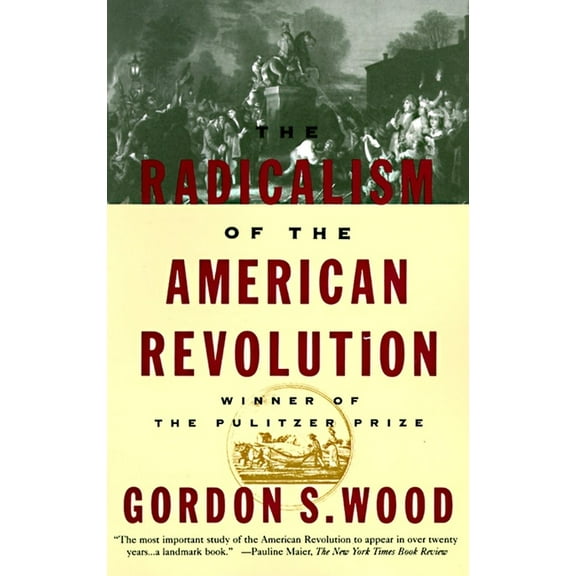 The Radicalism of the American Revolution: Pulitzer Prize Winner, (Paperback)