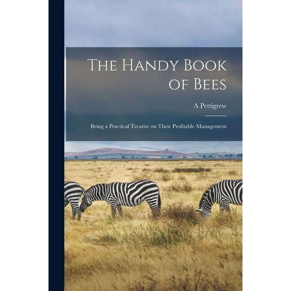 The Handy Book of Bees; Being a Practical Treatise on Their Profitable Management (Paperback)