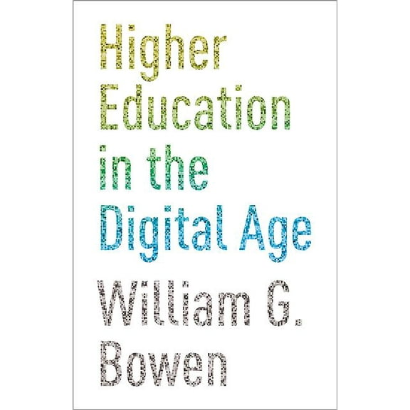 William G. Bowen Higher Education in the Digital Age, Book 66, (Hardcover)