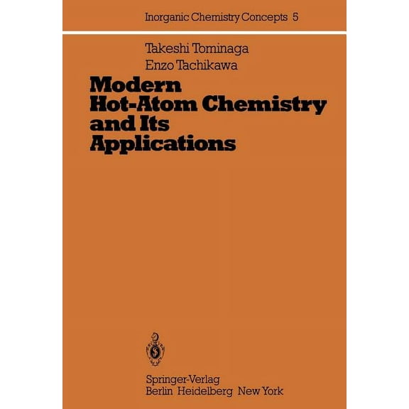 Inorganic Chemistry Concepts Modern Hot-Atom Chemistry and Its Applications, Book 5, (Paperback)