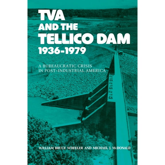TVA and the Tellico Dam: A Bureaucratic Crisis in Post-Industrial America, (Paperback)