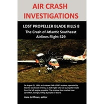 Air Crash Investigations: LOST PROPELLER BLADE KILLS 8, The Crash of Atlantic Southeast Airlines Flight 529 (Paperback)