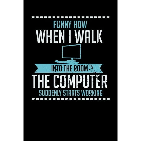 Funny How When I Walk Into The Room The Computer Suddenly Starts Working: 120 Pages I 6x9 I Music Sheet I Funny Computer And Tech Gadget Gifts (Paperback)