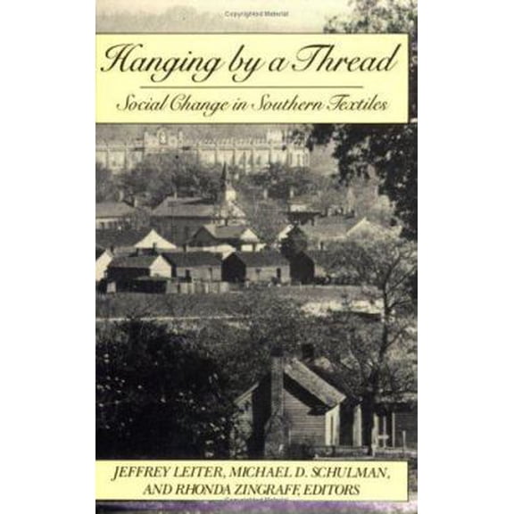 Pre-Owned Hanging by a Thread: Social Change in Southern Textiles (Paperback) 0875461743 9780875461748