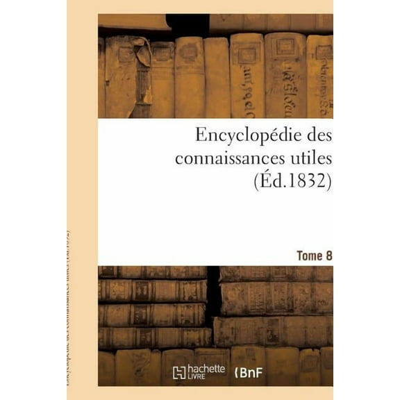 Encyclop Die Des Connaissances Utiles. Tome 8