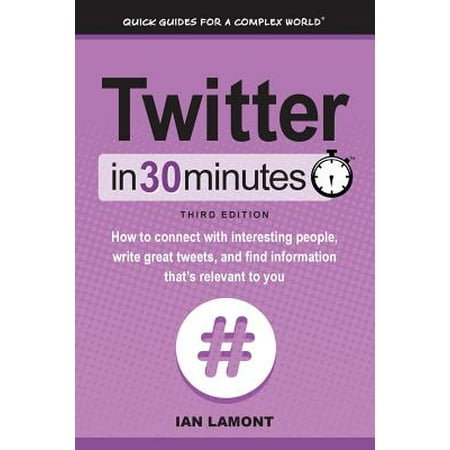 Twitter In 30 Minutes 3rd Edition How To Connect With