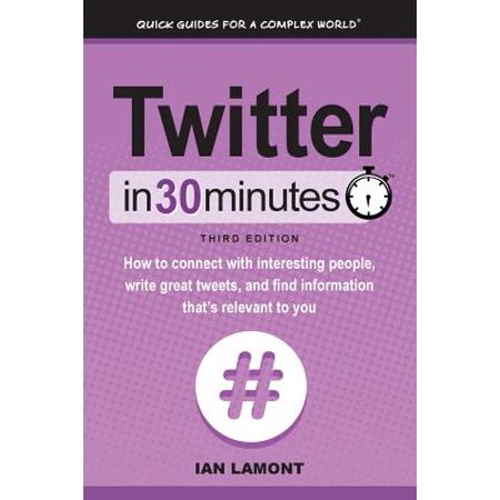 Twitter In 30 Minutes 3rd Edition How To Connect With