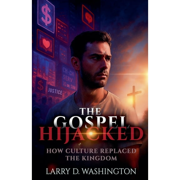The Gospel Hijacked (Culture Replaced The Kingdom), (Paperback)