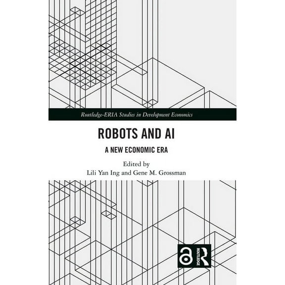 Routledge-Eria Studies in Development Ec Robots and AI: A New Economic Era, (Hardcover)